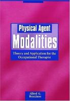 Physical Agent Modalities: Theory and Application for the Occupational Therapist 1556423764 Book Cover