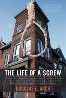 The Life of a Screw: Life on the Inside, Everbody Has a Desire to Learn What Life Is Really Like on the Inside of a Correctional Facility, 1450270646 Book Cover