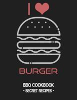 I Love Burger: BBQ Cookbook - Secret Recipes For Men 1796884782 Book Cover