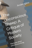 The Unconscious Sheep: A Critique of Modern Society: The book about unconscious living B0BPGGB3GR Book Cover