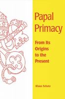 Papal Primacy: From Its Origins to the Present (Theology) 081465522X Book Cover