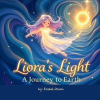 Liora's Light: A Journey to Earth: A Bedtime Story to Help Children Remember They Belong—Just As They Are B0FKT52RLN Book Cover