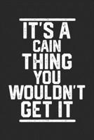 It's a Cain Thing You Wouldn't Get It: Blank Lined Journal - great for Notes, To Do List, Tracking (6 x 9 120 pages) 1679167774 Book Cover