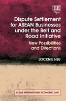 Dispute Settlement for ASEAN Businesses under the Belt and Road Initiative: New Possibilities and Directions 1803922680 Book Cover