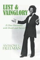 Lust & Vainglory: A Close Encounter with Death and Success 1546271201 Book Cover