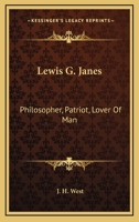 Lewis G. Janes: Philosopher, Patriot, Lover Of Man 143047520X Book Cover