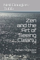 Zen and the Art of Seeing Clearly: Perhaps for the First Time B08ZBPK4TT Book Cover