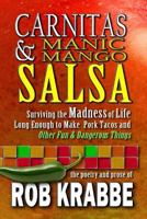 Carnitas and Manic Mango Salsa: Surviving the madness of life long enough to make pork tacos and other fun and dangerous things 1499328826 Book Cover