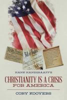Hank Hanegraaff's Christianity Is a Crisis for America 1507821395 Book Cover