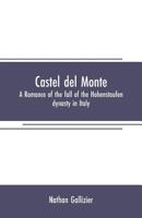 Castel del Monte: A Romance of the Fall of the Hohenstaufen Dynasty in Italy 935370751X Book Cover
