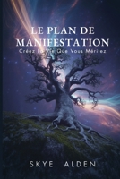 Le Plan de Manifestation: Créez la Vie que Vous Méritez (French Edition) B0FPZQ48Y6 Book Cover
