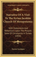 Narrative of a visit to the Syrian (Jacobite) Church of Mesopotamia: with statements and reflections upon the present state of Christianity in Turkey ... Eastern Churches - Primary Source Edition 1017025681 Book Cover