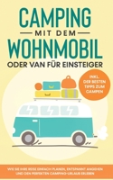 Camping mit dem Wohnmobil oder Van für Einsteiger: Wie Sie Ihre Reise einfach planen, entspannt angehen und den perfekten Camping-Urlaub erleben - inkl. der besten Tipps zum Campen 3753495255 Book Cover