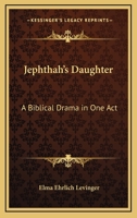 Jephthah's Daughter: A Biblical Drama in One Act 1022472909 Book Cover