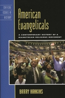 American Evangelicals: A Contemporary History of A Mainstream Religious Movement (Critiical Issues in History) 0742549895 Book Cover