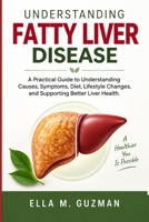 Understanding Fatty Liver Disease: A Practical Guide to Understanding Causes, Symptoms, Diet, Lifestyle Changes, and Supporting Better Liver Health. B0HK9WF25F Book Cover