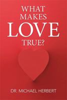What Makes Love True? 1514482843 Book Cover