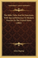 The Slide-Valve And Its Functions, With Special Reference To Modern Practice In The United States 0548675317 Book Cover