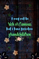 I May Not Be Rich Or Famous But I Have Priceless Grandchildren: All Purpose 6x9 Blank Lined Notebook Journal Way Better Than A Card Trendy Unique Gift Wood and Flowers Grandchildren 1694831132 Book Cover