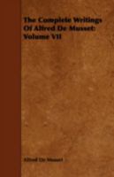 The Complete Writings of Alfred de Musset V7: Croisilles, Pierre and Camille, the Secret of Javotte, the Beauty Spot, the White Blackbird, the Grisette 1443718637 Book Cover