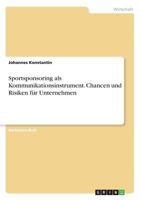 Sportsponsoring als Kommunikationsinstrument. Chancen und Risiken f�r Unternehmen 3668704538 Book Cover