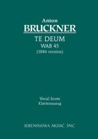 Te Deum, Wab 45 (1886 Version) - Vocal Score 1932419349 Book Cover