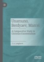 Unamuno, Berdyaev, Marcel: A Comparative Study in Christian Existentialism 3030820017 Book Cover