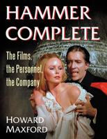 Hammer Complete: The Films, the Personnel, the Company 1476693447 Book Cover