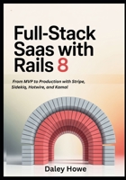 Full-Stack SaaS with Rails 8: From MVP to Production with Stripe, Sidekiq, Hotwire, and Kamal B0FW5KYSYH Book Cover