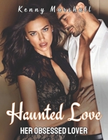 Haunted Love: Her Obsessed Love B0CDYRLTN9 Book Cover