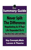 SUMMARY: Never Split The Difference: Negotiating As If Your Life Depended On It : by Chris Voss | The MW Summary Guide 1973782138 Book Cover
