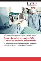 Derechos Inherentes VS Consentimiento Informado: El consentimiento informado como elemento vulnerante de los Derechos Inherentes. 3847354914 Book Cover