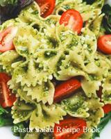 Pasta Salad Recipe Book: 8x10 102 blank recipe pages to collect and preserve family secret pasta salad and summer recipes safe for a lifetime. Your personal favorite recipes all in place. 1097607941 Book Cover