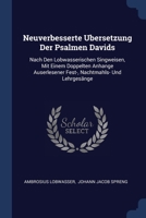 Neuverbesserte Ubersetzung Der Psalmen Davids: Nach Den Lobwasserischen Singweisen, Mit Einem Doppelten Anhange Auserlesener Fest-, Nachtmahls- Und Lehrgesänge 1377217574 Book Cover