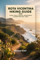 ROTA VICENTINA HIKING GUIDE 2026: SCENIC TRAILS, COASTAL ADVENTURES & HIDDEN PORTUGAL TREKS (ROAM THE EARTH) B0GJDCQ1V6 Book Cover