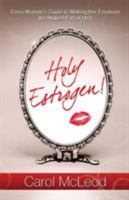 Holy Estrogen!: Every Woman's Guide to Making Her Emotions the Holiest Part of Her! 1606833987 Book Cover