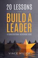 20 Lessons That Build a Leader: A Conversational Mentoring Guide 1946453633 Book Cover