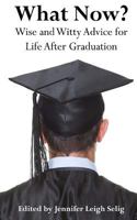 What Now?: Words of Wisdom for Life After Graduation 1567316107 Book Cover