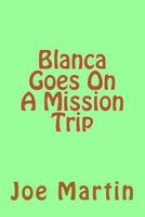 Blanca Goes On A Mission Trip 1720358192 Book Cover