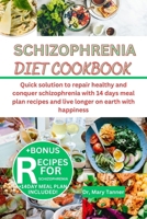 SCHIZOPHRENIA DIET COOKBOOK: Quick solution to repair healthy and conquer schizophrenia with 14 days meal plan recipes and live longer on earth with happiness B0CTK9RWCS Book Cover