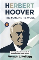 Herbert Hoover The Man and his Work 9377463211 Book Cover