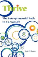 Thrive: The Entrepreneurial Path to a Great Life 1475284470 Book Cover