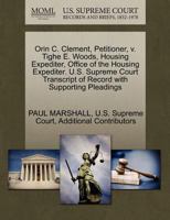 Orin C. Clement, Petitioner, v. Tighe E. Woods, Housing Expediter, Office of the Housing Expediter. U.S. Supreme Court Transcript of Record with Supporting Pleadings 1270353918 Book Cover