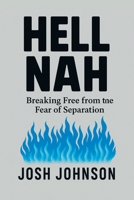 Hell Nah: Breaking Free from the Fear of Separation 1663277605 Book Cover