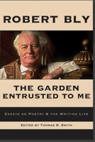 The Garden Entrusted to Me: Essays on Poetry & the Writing Life 1945680857 Book Cover