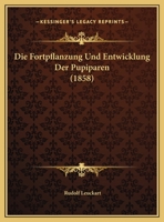 Die Fortpflanzung Und Entwicklung Der Pupiparen: Nach Beobachtungen an Melophagus Ovinus (Classic Reprint) 1176066307 Book Cover