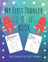 My First Toddler Coloring Book: Have Fun with the Cutest Animals While Learning Alphabet ! (Kids coloring activity books) B08H6TKHV1 Book Cover