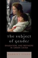 The Subject of Gender: Daughters and Mothers in Urban China (Asian Voices) 0742554783 Book Cover