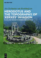 Herodotus and the Topography of Xerxes' Invasion: Place and Memory in Greece and Anatolia 311071017X Book Cover