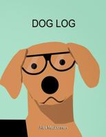 Dog Log: The Simple Way to Track Your Dog's Activity, Training and Treatment. 1729476473 Book Cover